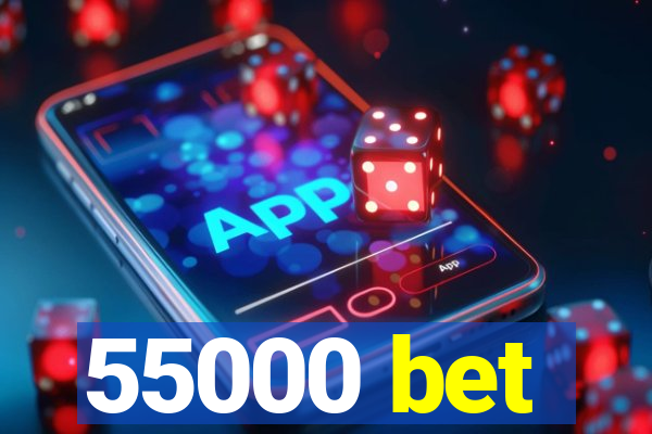 55000 bet